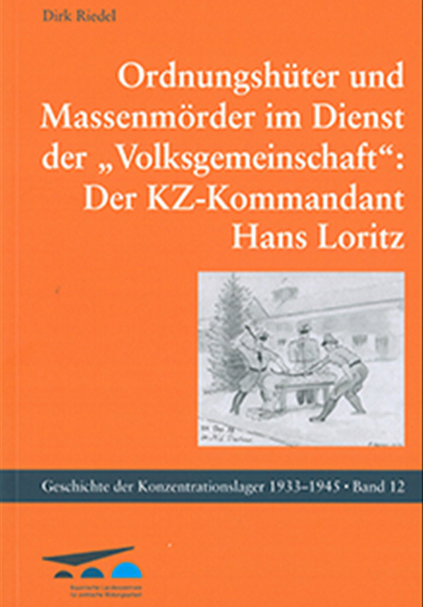 Ordnungshüter und Massenmörder im Dienst der "Volksgemeinschaft": Der KZ-Kommandant Hans Loritz