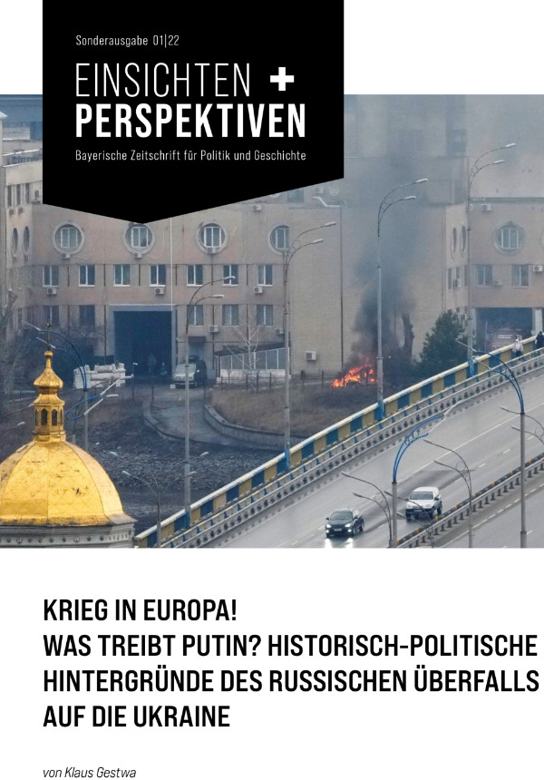 Krieg in Europa! Was treibt Putin? Historisch-politische Hintergründe des russischen Überfalls auf die Ukraine