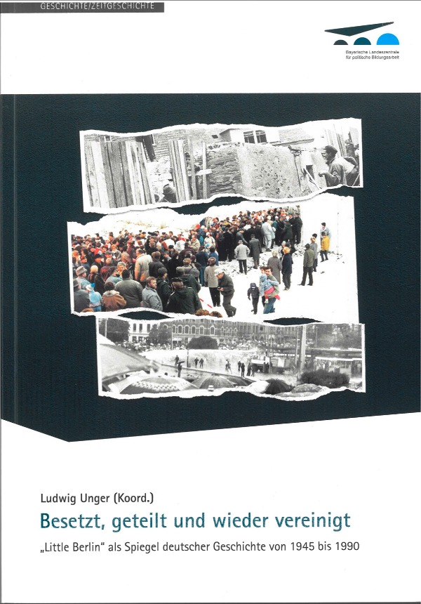 Besetzt, geteilt und wiedervereinigt. "Little Berlin" als Spiegel deutscher Geschichte von 1945 bis 1990