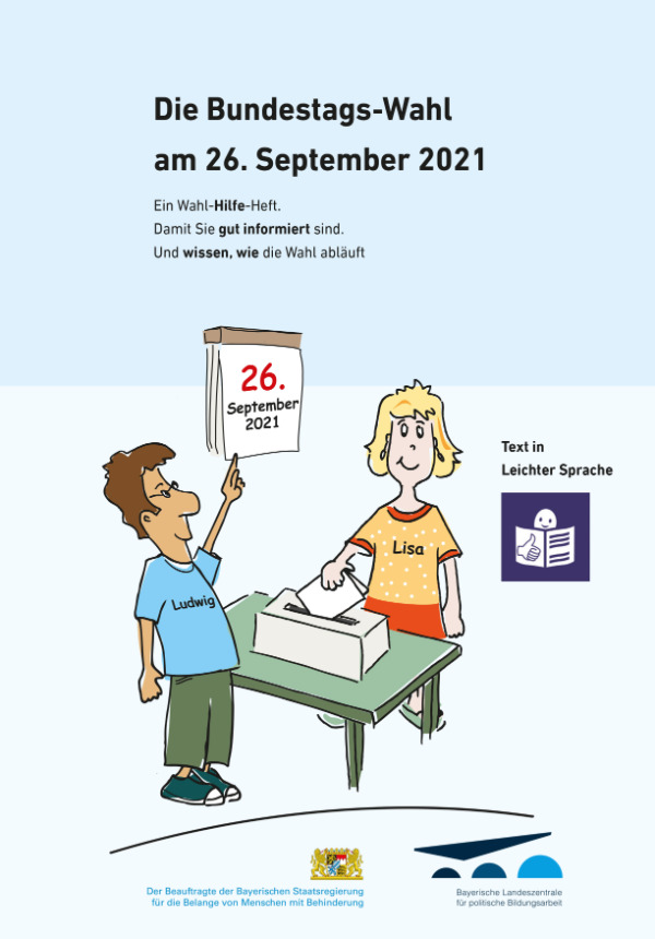 Die Bundestags-Wahl am 26. September 2021 - Ein Wahl-Hilfe-Heft. Damit Sie gut informiert sind. Und wissen, wie die Wahl abläuft - Text in Leichter Sprache