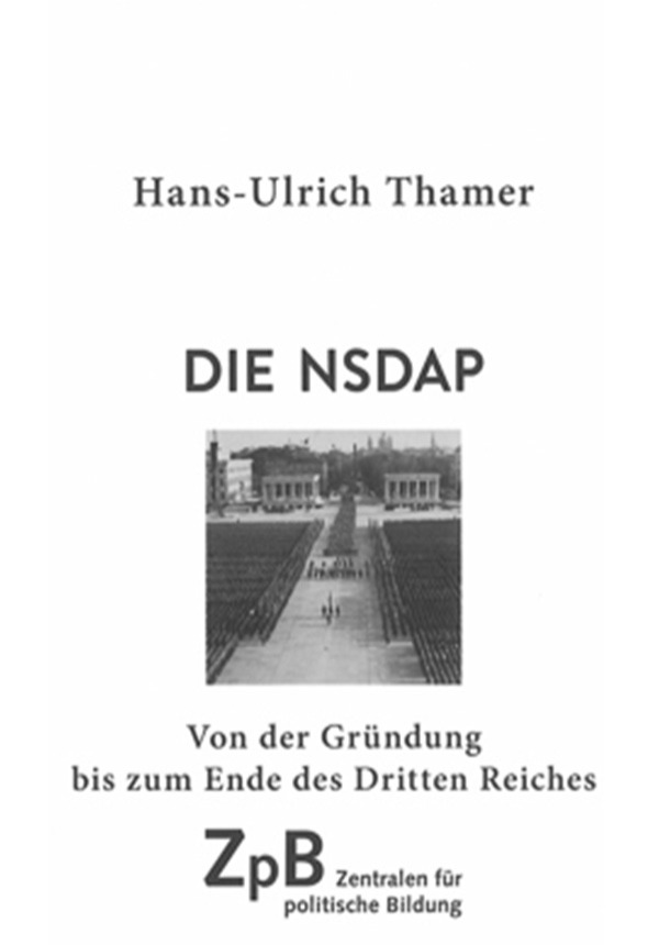Die NSDAP - Von der Gründung bis zum Ende des Dritten Reiches
