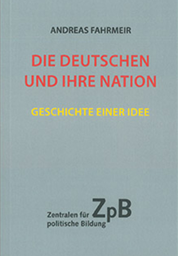 Die Deutschen und ihre Nation: Geschichte einer Idee