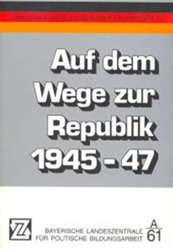 Auf dem Wege zur Republik 1945 - 47