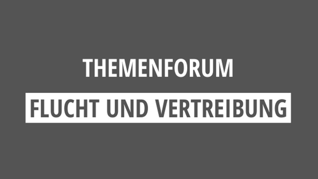 Themenforum Flucht und Vertreibung